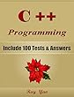 C++: C++ Programming, For Beginners, Learn Coding Fast! Include 100 Tests & Answers, Crash Course, Quick Start Guide, Tutorial Book by Hands-On Projects, ... Ultimate Beginner's Guide! (English Edition)