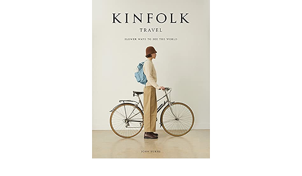 Amazon Kinfolk Travel Slower Ways To See The World English Edition Kindle Edition By Burns John Fun Facts Kindleストア