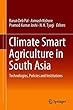 Climate Smart Agriculture in South Asia: Technologies, Policies and Institutions