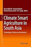 Climate Smart Agriculture in South Asia: Technologies, Policies and Institutions