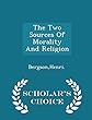The Two Sources of Morality and Religion - Scholar's Choice Edition