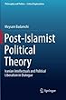 Post-Islamist Political Theory: Iranian Intellectuals and Political Liberalism in Dialogue (Philosophy and Politics - Critical Explorations)