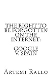 The Right to be Forgotten on the Internet: Google v. Spain (English Edition)