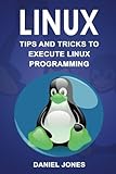 Linux: Tips and Tricks to Execute Linux Programming
