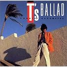 T’s BALLAD