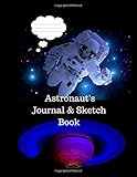 Astronaut's Journal & Sketch Book: A Space & Galaxy Notebook For Writing & Drawing