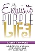 My Exquisite Purple Life: Insights from a Woman Who Never Should Have Made It but Did. (English Edition)