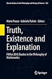 Truth, Existence and Explanation: FilMat 2016 Studies in the Philosophy of Mathematics (Boston Studies in the Philosophy and History of Science)