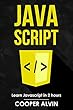 JavaScript: Learn JavaScript In 2 Hours And Start Programming Today! (English Edition)