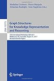 Graph Structures for Knowledge Representation and Reasoning: 5th International Workshop, GKR 2017, Melbourne, VIC, Australia, August 21, 2017, Revised Selected Papers (Lecture Notes in Computer Science)