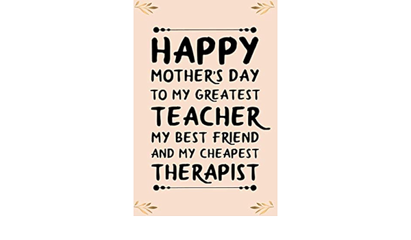 Happy Mothers Day Friend Funny Amazon.co.jp: Happy Mothers Day To My Greatest Teacher My Best Friend And  My Cheapest..mother Cute Funny Mother's Day Gift, Happy Mothers Day  Empowering Notebook: Pretty Empowerment Birthday Christmas Blank Lined  Journal Gift