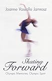 Skating Forward: Olympic Memories, Olympic Spirit (English Edition)