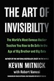 The Art of Invisibility: The World's Most Famous Hacker Teaches You How to Be Safe in the Age of Big Brother and Big Data