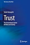 Trust: The Evolutionary Game of Mind and Society (The Science of the Mind)