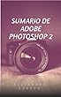 SUMARIO DE ADOBE PHOTOSHOP 2 (Spanish Edition)