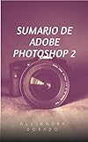 SUMARIO DE ADOBE PHOTOSHOP 2 (Spanish Edition)