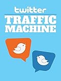 Twitter Traffic Machine! (English Edition)