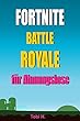 Fortnite Battle Royale für Ahnungslose: Tipps für den ersten Sieg (Fortnite Battle Royale Season 4) (German Edition)