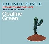 LOUNGE STYLE~HOUSE MUSIC FOR LIFE by Lawrence&Boost