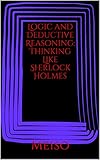 Logic and Deductive Reasoning: Thinking Like Sherlock Holmes (English Edition)