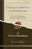 Oeuvres Complètes de Shakespeare, Vol. 5: Le Roi Lear; Cymbeline; La Méchante Femme Mise À La Raison; Peines d'Amour Perdues; Périclès (Classic Reprint)