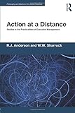 Action at a Distance: Studies in the Practicalities of Executive Management (Philosophy and Method in the Social Sciences)