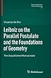 Leibniz on the Parallel Postulate and the Foundations of Geometry: The Unpublished Manuscripts