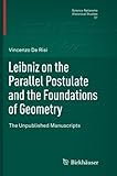 Leibniz on the Parallel Postulate and the Foundations of Geometry: The Unpublished Manuscripts
