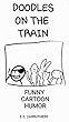 DOODLES ON THE TRAIN: Funny Cartoon Humor (English Edition)