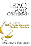The Iraq War and Its Consequences:Thoughts of Nobel Peace Laureates and Eminent Scholars: 1 (Series on the Iraq War and Its Consequences)
