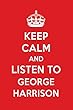 Keep Calm And Listen To George Harrison: George Harrison Designer Notebook