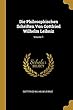 Die Philosophischen Schriften Von Gottfried Wilhelm Leibniz; Volume 1