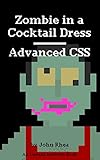 Advanced CSS: Zombie in a Cocktail Dress (Undead Institute) (English Edition)
