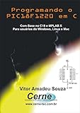 Programando o PIC18F1220 em C Com base no C18 e MPLAB X Para usuários Windows, Linux e Mac (Portuguese Edition)