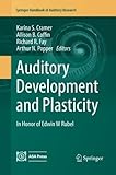 Auditory Development and Plasticity: In Honor of Edwin W Rubel (Springer Handbook of Auditory Research)