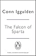 The Falcon of Sparta: The bestselling author of the Emperor and Conqueror series' returns to the Ancient World