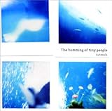 the humming of tiny people-�O�[�e�t�H���N�͐��̒�