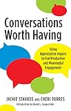 Conversations Worth Having: Using Appreciative Inquiry to Fuel Productive and Meaningful Engagement