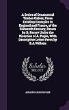 A Series of Ornamental Timber Gables, from Existing Examples in England and France, of the Sixteenth Century, Drawn by B. Ferrey Under the Direction of A. Pugin, with Descriptive Letter-Press by E.J. Willson