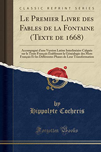 Le Premier Livre Des Fables de la Fontaine (Texte de 1668): Accompagné d'Une Version Latine Interlinéaire Calquée Sur Le Texte Français Établissant La Généalogie Des Mots Français Et Les Différentes Phases de Leur Transformationの表紙