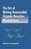 The Art of Writing Reasonable Organic Reaction Mechanisms The Art of Writing Reasonable Organic Reaction Mechanisms