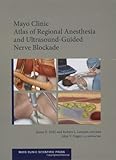 Mayo Clinic Atlas of Regional Anesthesia and Ultrasound-Guided Nerve Blockade (Mayo Clinic Scientific Press)