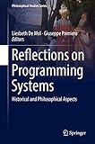 Reflections on Programming Systems: Historical and Philosophical Aspects (Philosophical Studies Series)