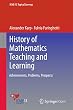 History of Mathematics Teaching and Learning: Achievements, Problems, Prospects (ICME-13 Topical Surveys)