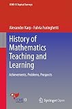 History of Mathematics Teaching and Learning: Achievements, Problems, Prospects (ICME-13 Topical Surveys)
