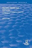 Narrative Identity and Dementia: A Study of Autobiographical Memories and Emotions (Routledge Revivals)