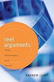 Reel Arguments: Film, Philosophy, And Social Criticism (Thinking Through Cinema)