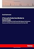 A Tour up the Straits, from Gibraltar to Constantinople: With the Leading Events in the Present War Between the Austrians, Russians, and Turks, to the Commencement of the Year 1789