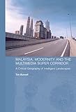 Malaysia, Modernity and the Multimedia Super Corridor: A critical geography of intelligent landscapes (Routledge Pacific Rim Geographies)