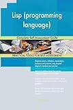 LISP (Programming Language)Complete Self-Assessment Guide